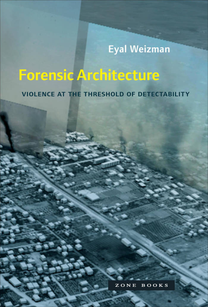 Cover of Forensic Architecture: Violence at the Threshold of Detectability