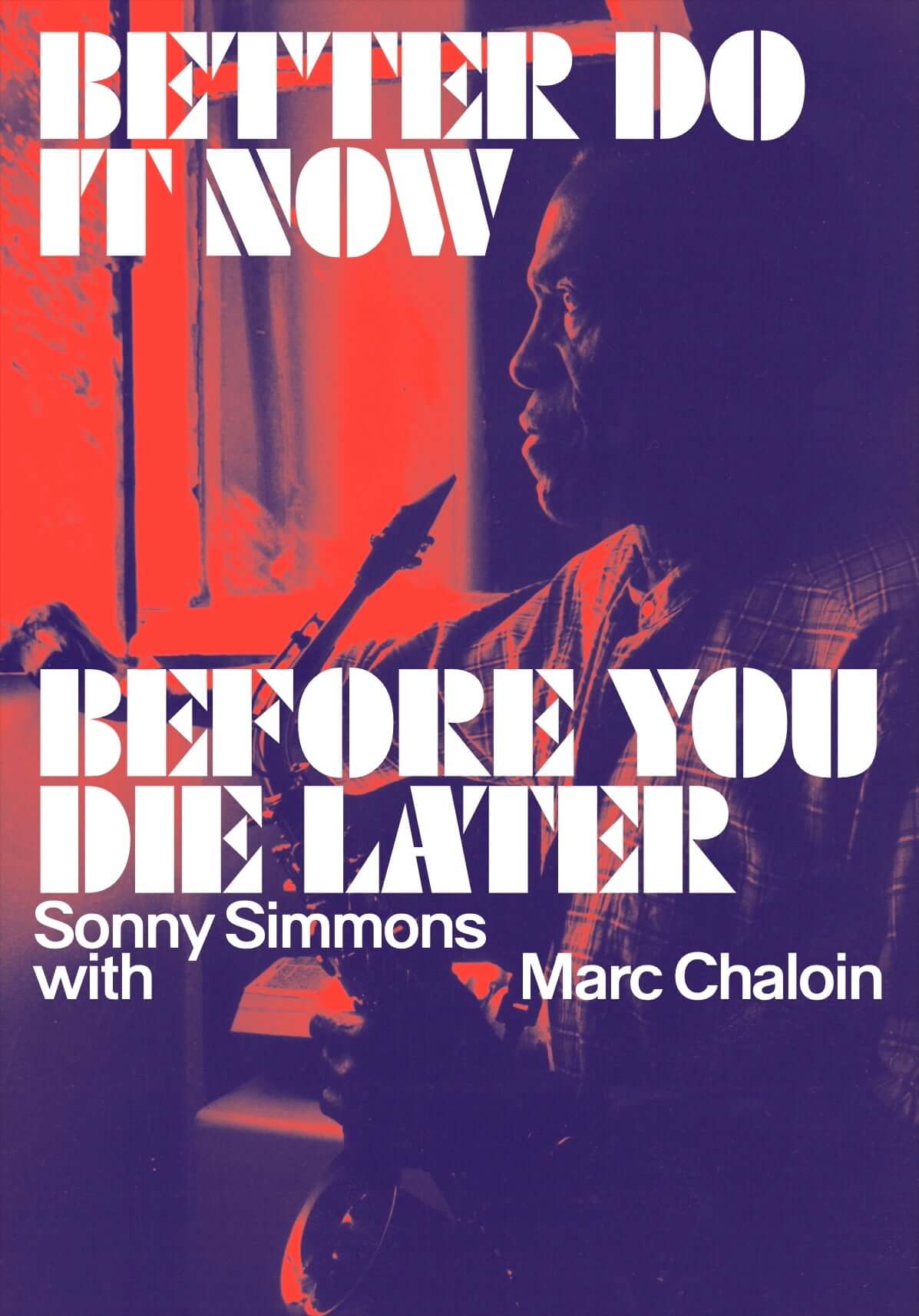Cover of Better Do It Now before You Die Later: Sonny Simmons with Marc Chaloin