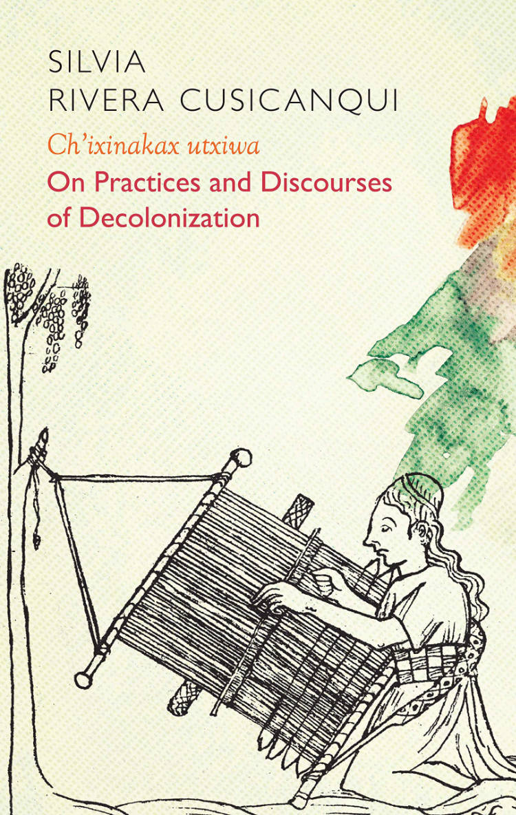 Cover of Ch'ixinakax Utxiwa: On Decolonising Practices and Discourses