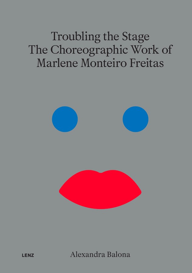 Cover of Troubling the Stage – The Choreographic Work of Marlene Monteiro Freitas