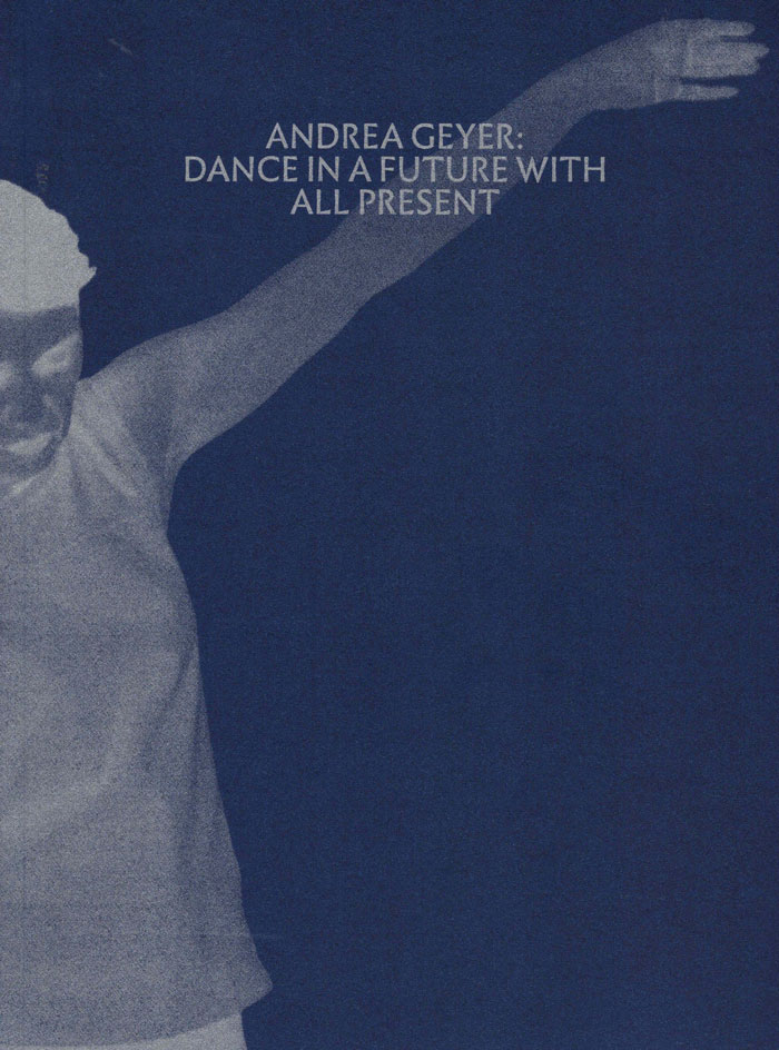 Cover of Andrea Geyer: Dance in a Future with All Present
