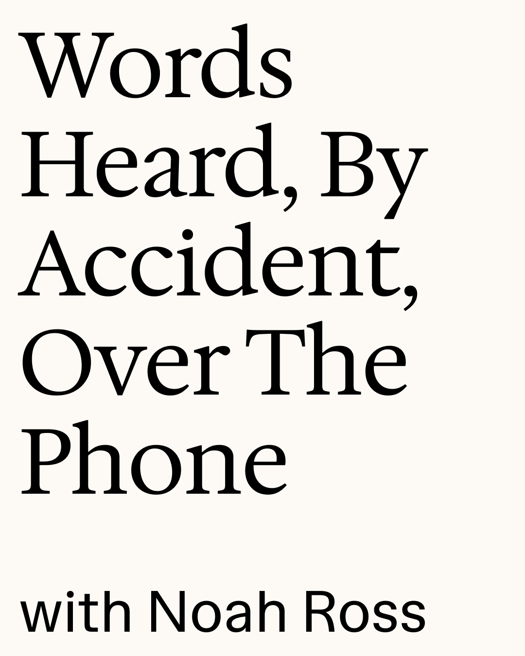 Cover of Words Heard, By Accident, Over The Phone with Noah Ross