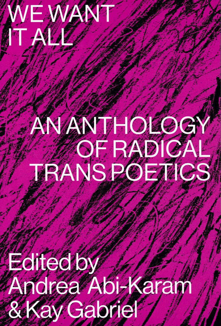 Cover of We Want It All: An Anthology of Radical Transpoetics