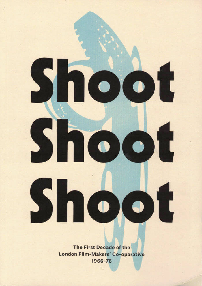Shoot Shoot Shoot: The First Decade of the London Film-Makers' Co-operative 1966-76