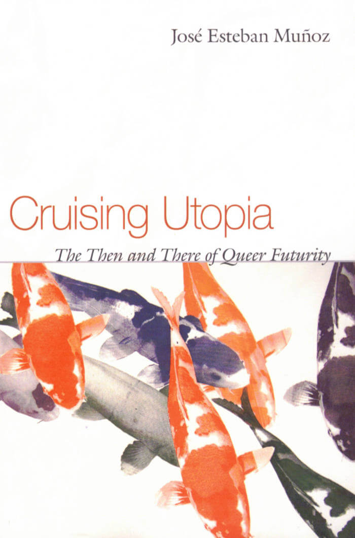 Cruising Utopia: the Then and There of Queer Futurity
