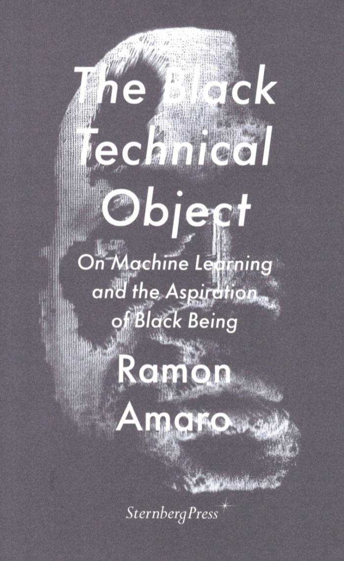 The Black Technical Object – On Machine Learning and the Aspiration of Black Being