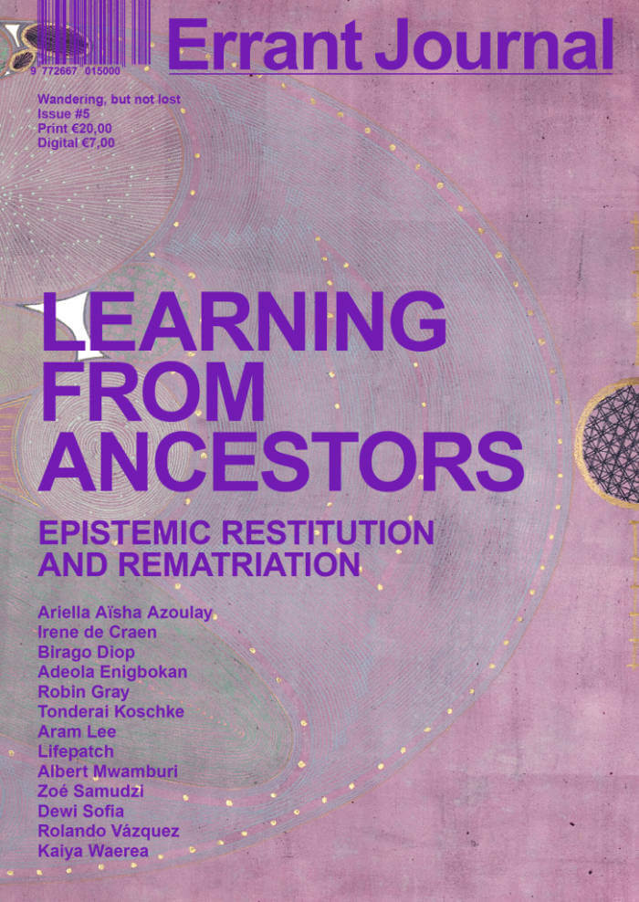 Errant Journal 5: Learning From Ancestors. Epistemic Restitution and Rematriation