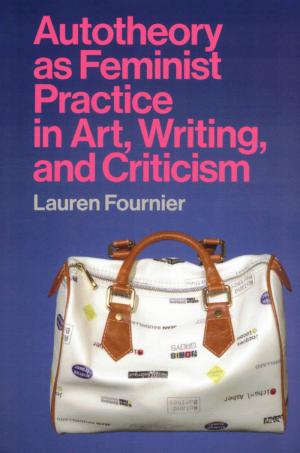 Autotheory as Feminist Practice in Art, Writing, and Criticism - cover image
