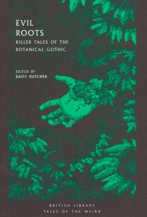Evil Roots: Killer Tales of the Botanical Gothic