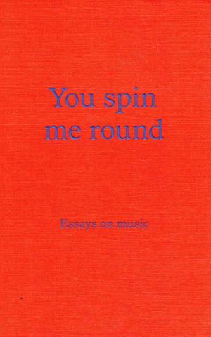 You spin me around: essays on music