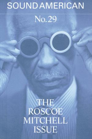Sound American #29 – The Roscoe Mitchell Issue