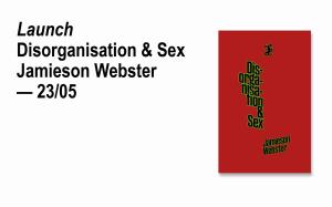 [Launch] Disorganisation & Sex with Jamieson Webster