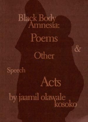 Black Body Amnesia : Poems and Other Speech Acts - cover image