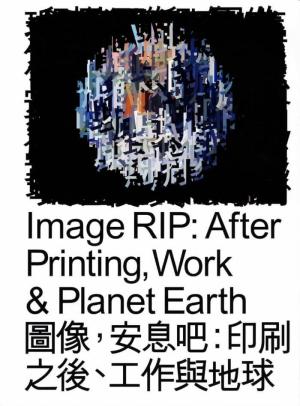 Image RIP: After Printing, Work & Planet Earth - cover image