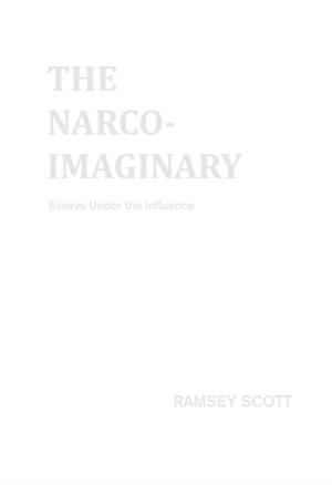 The Narco-Imaginary: Essays Under the Influence - cover image