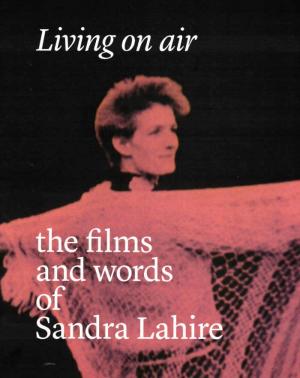 Living on air: the films and words of Sandra Lahire