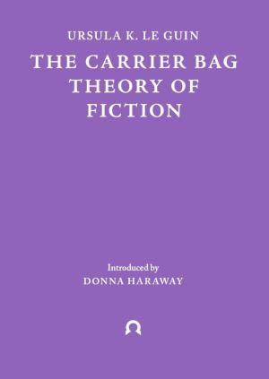 The Carrier Bag Theory of Fiction - cover image