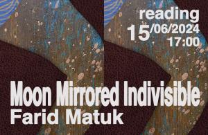 [Reading] Moon Mirrored Indivisible by Farid Matuk