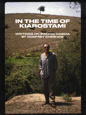 In the Time of Kiarostami: Writings on Iranian Cinema - cover image