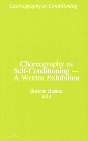 Choreography as Self-Conditioning — A Written Exhibition - cover image