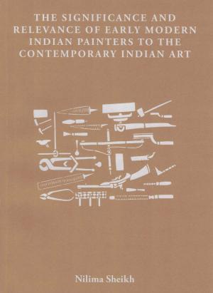 The Significance and Relevance of Early Modern Indian Painters to the Contemporary Indian Art
