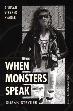 When Monsters Speak: A Susan Stryker Reader - cover image