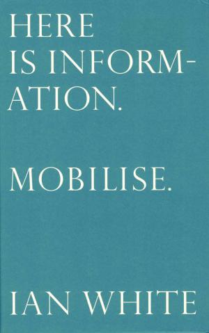 Here is Information. Mobilise. - cover image