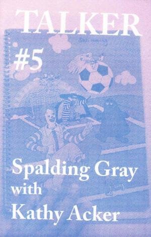 TALKER issue #5 — Spalding Gray with Kathy Acker - cover image