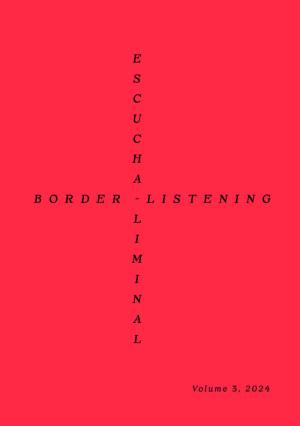 Border-Listening / Escucha-Liminal – Volume 3