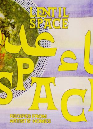 Lentil Space – Recipes from Artists' Homes - cover image