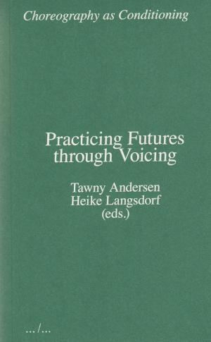 Choreography as Conditioning: Practicing Futures through Voicing